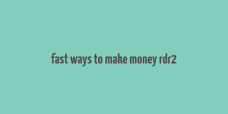 fast ways to make money rdr2