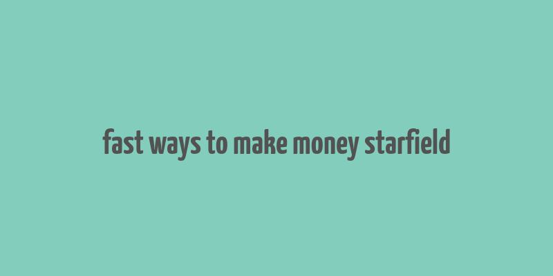 fast ways to make money starfield