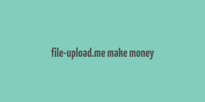 file-upload.me make money