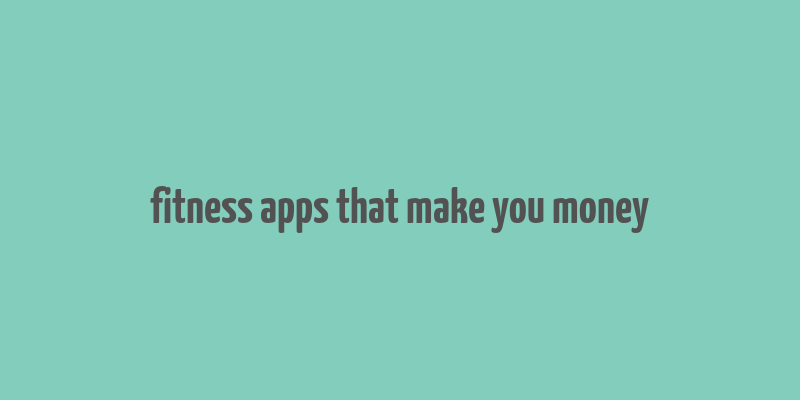 fitness apps that make you money