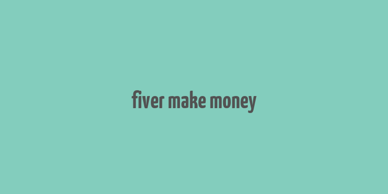 fiver make money