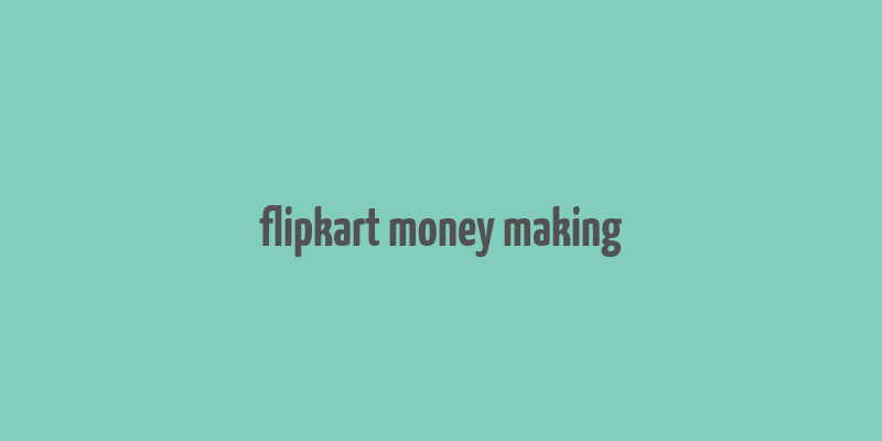 flipkart money making