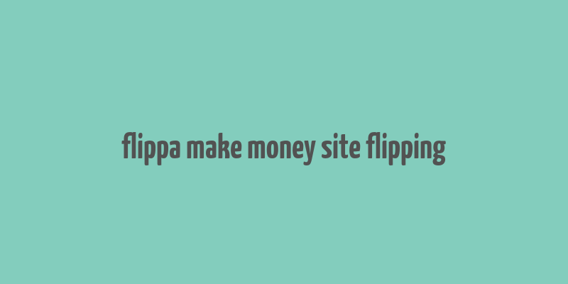 flippa make money site flipping