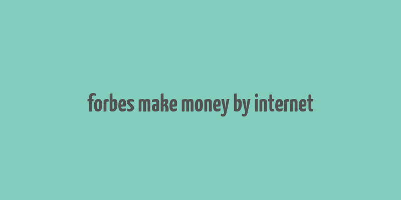 forbes make money by internet