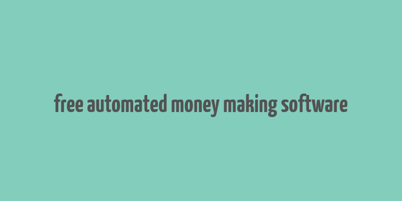 free automated money making software