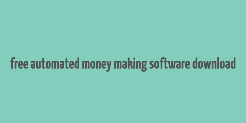 free automated money making software download