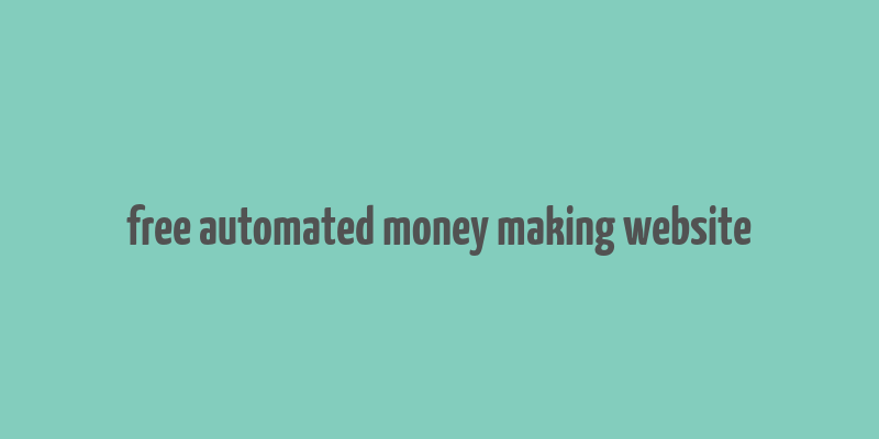 free automated money making website