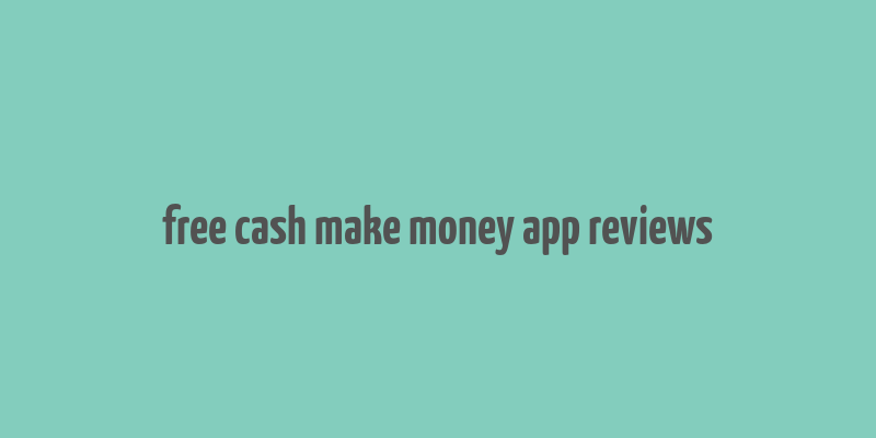 free cash make money app reviews