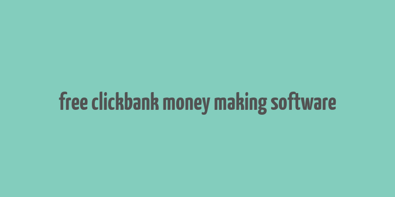 free clickbank money making software