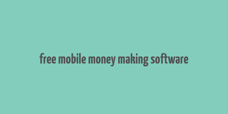 free mobile money making software