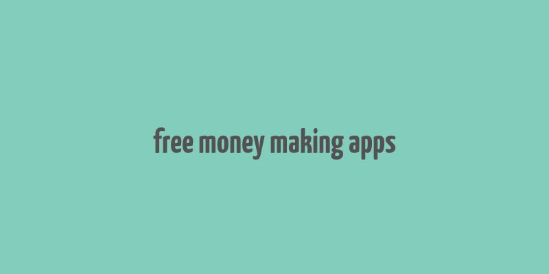 free money making apps