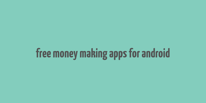 free money making apps for android