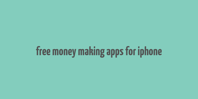 free money making apps for iphone