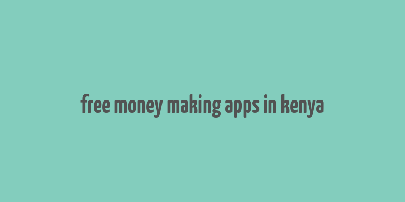 free money making apps in kenya