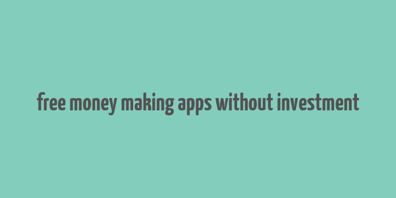 free money making apps without investment