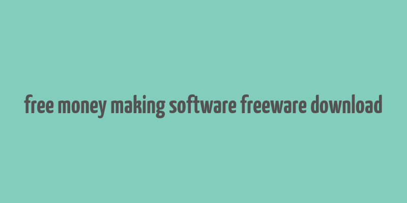 free money making software freeware download