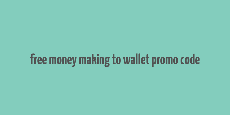 free money making to wallet promo code