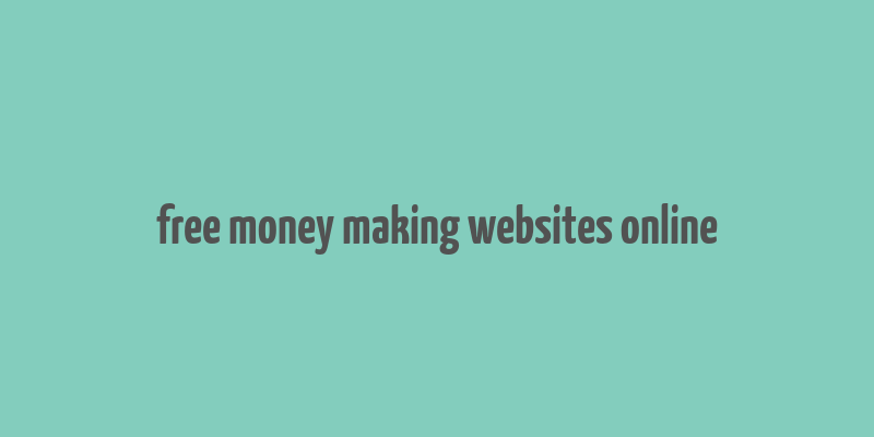 free money making websites online