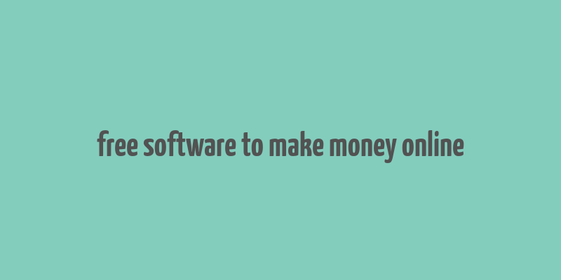 free software to make money online