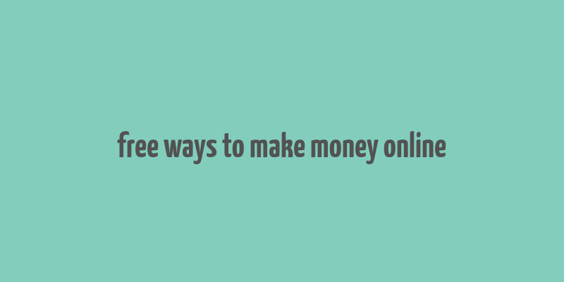 free ways to make money online