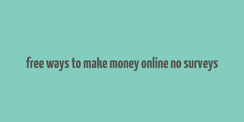 free ways to make money online no surveys