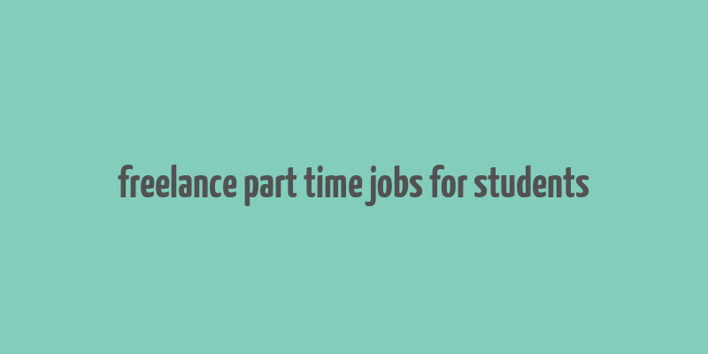 freelance part time jobs for students