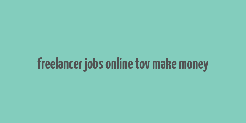 freelancer jobs online tov make money