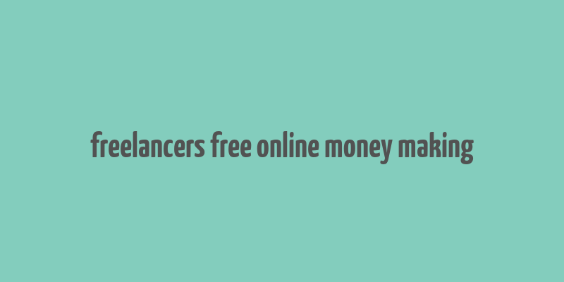 freelancers free online money making