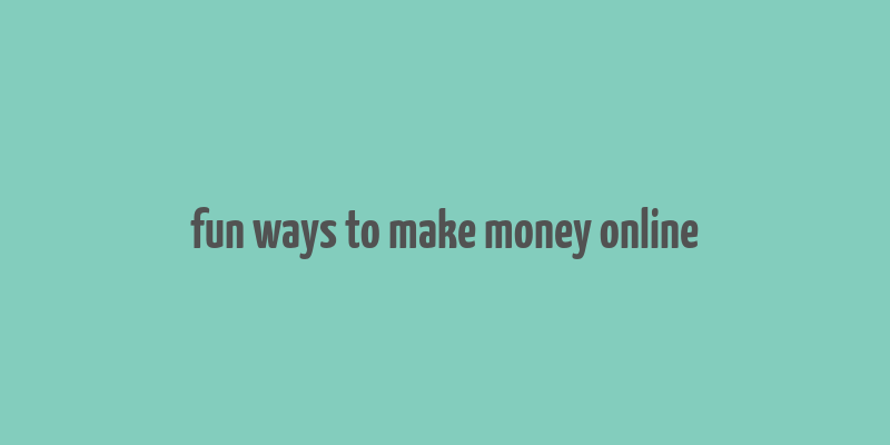 fun ways to make money online