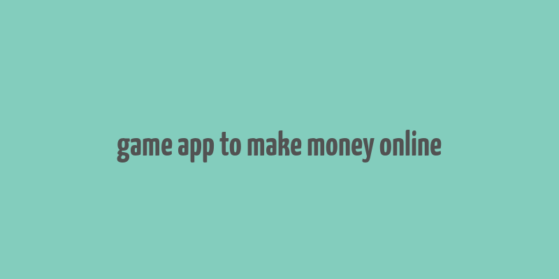 game app to make money online