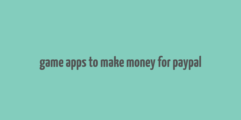 game apps to make money for paypal