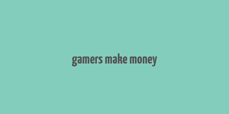 gamers make money