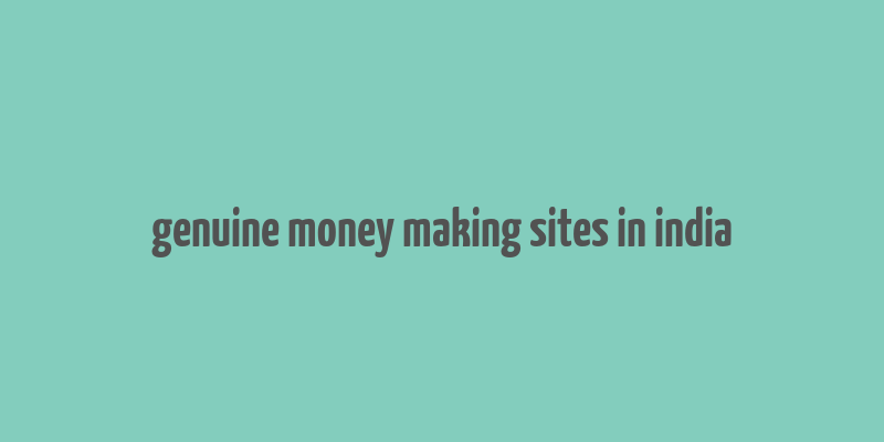 genuine money making sites in india