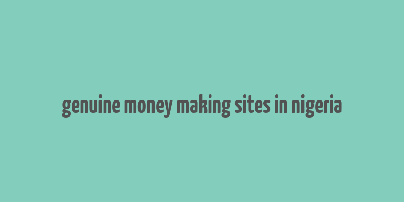 genuine money making sites in nigeria