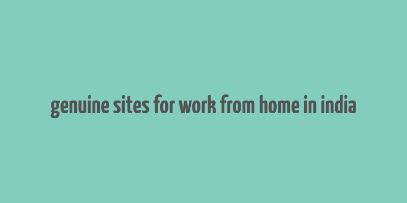 genuine sites for work from home in india