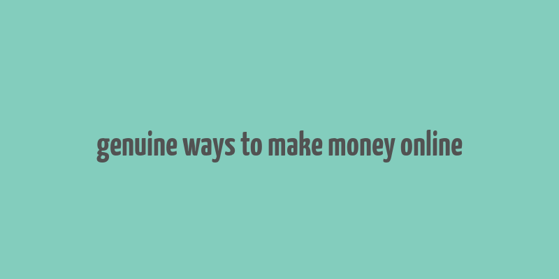 genuine ways to make money online