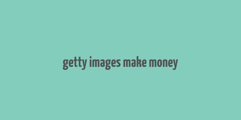 getty images make money