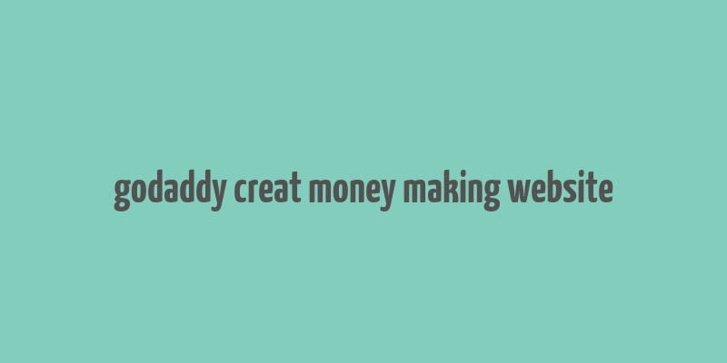 godaddy creat money making website