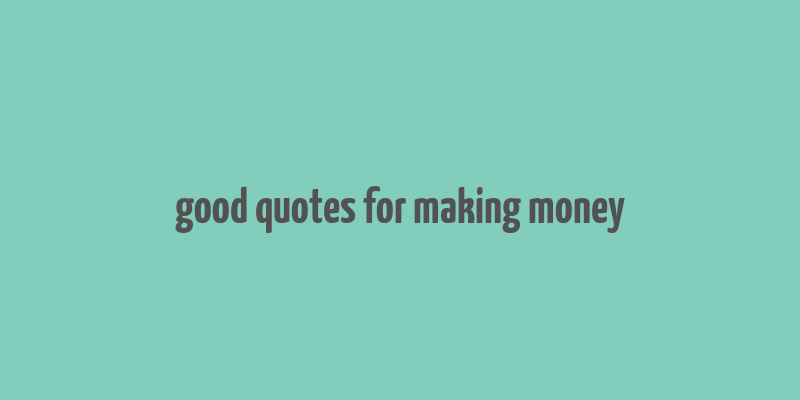 good quotes for making money