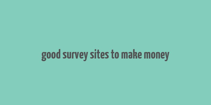 good survey sites to make money