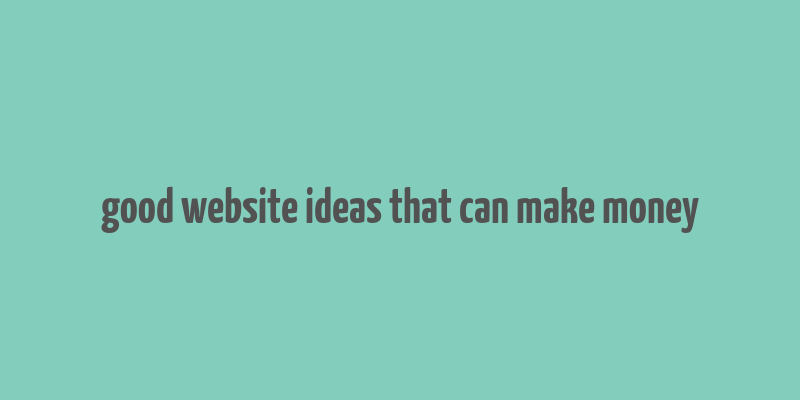 good website ideas that can make money