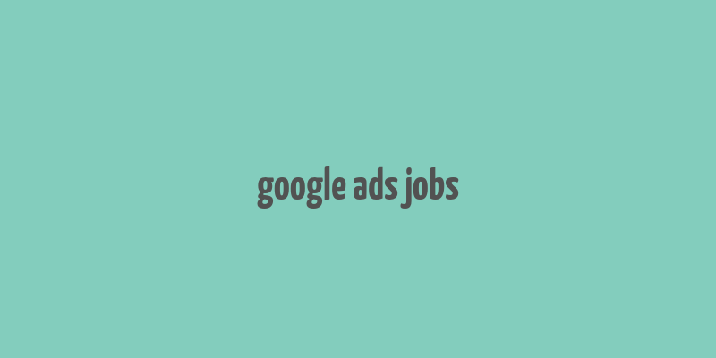 google ads jobs