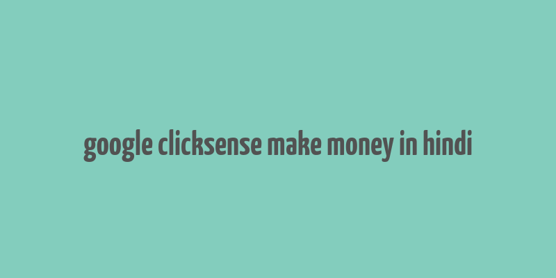 google clicksense make money in hindi