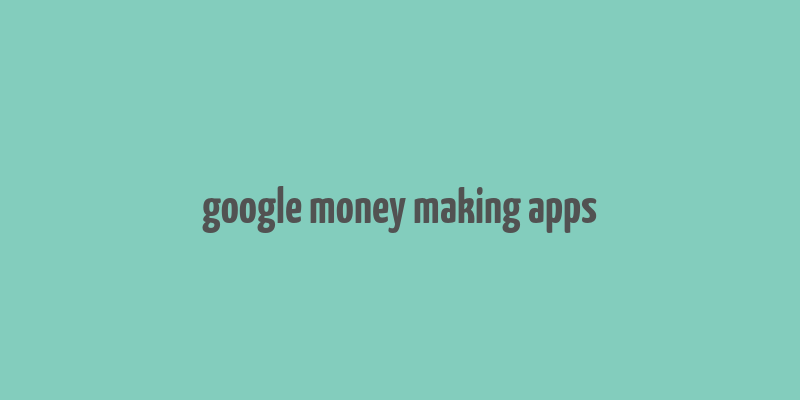 google money making apps