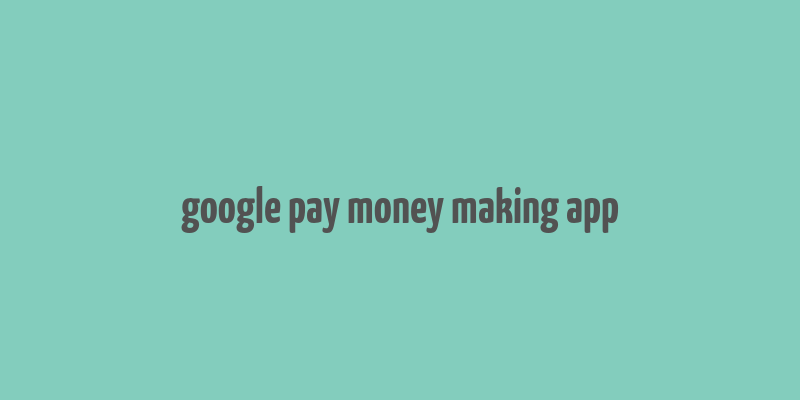 google pay money making app