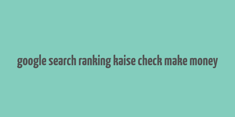 google search ranking kaise check make money