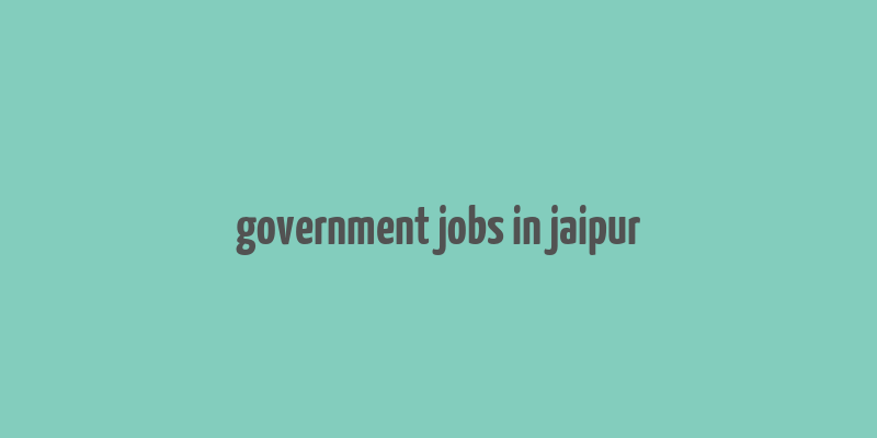 government jobs in jaipur