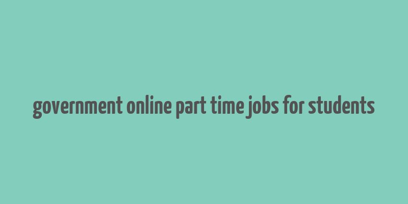 government online part time jobs for students