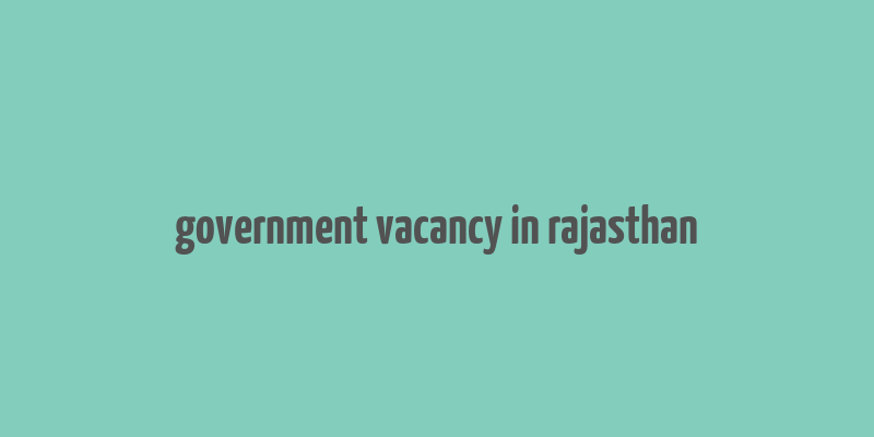 government vacancy in rajasthan