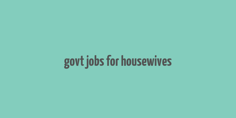 govt jobs for housewives